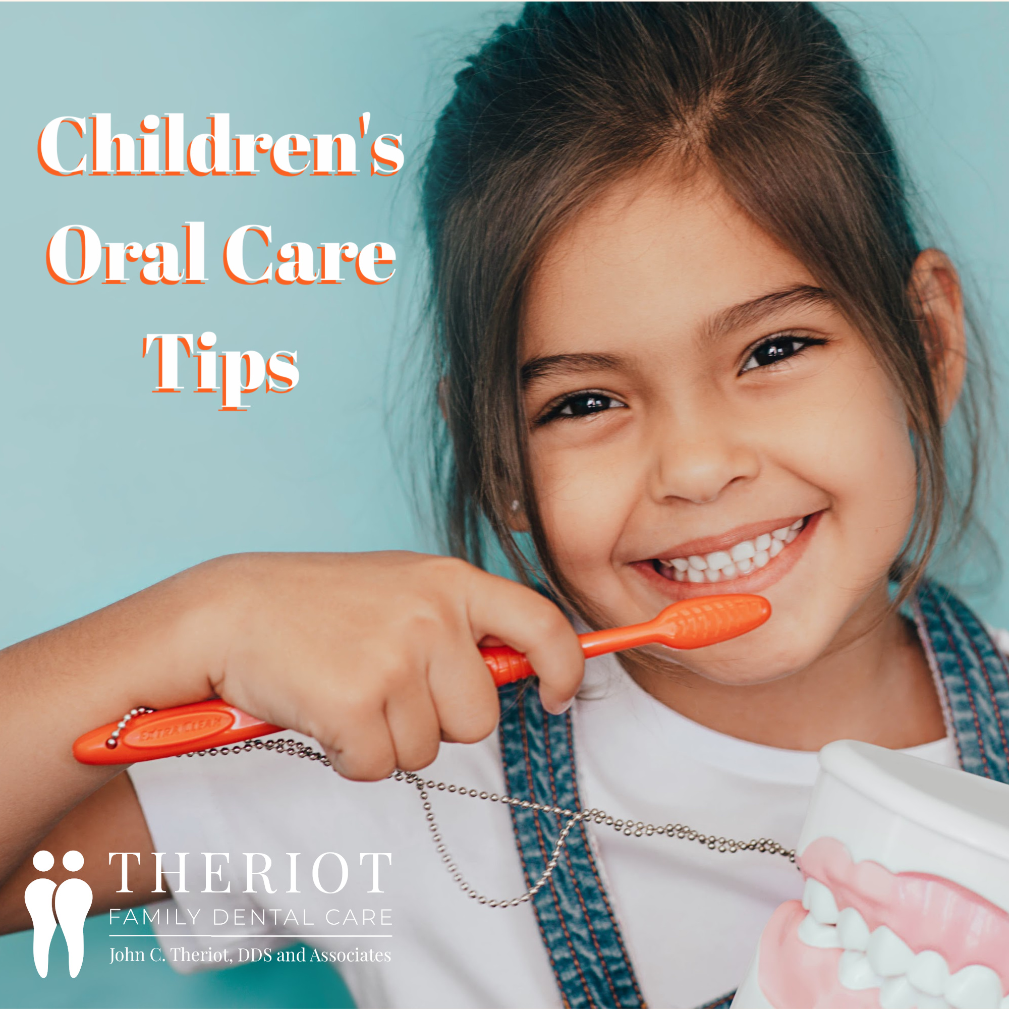 Oral Care Tips to Help Children Care for Their Teeth Theriot Family